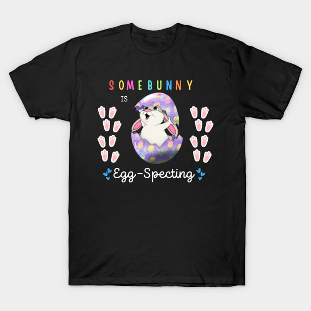 Some Bunny Is Egg-specting T-Shirt by Dylante